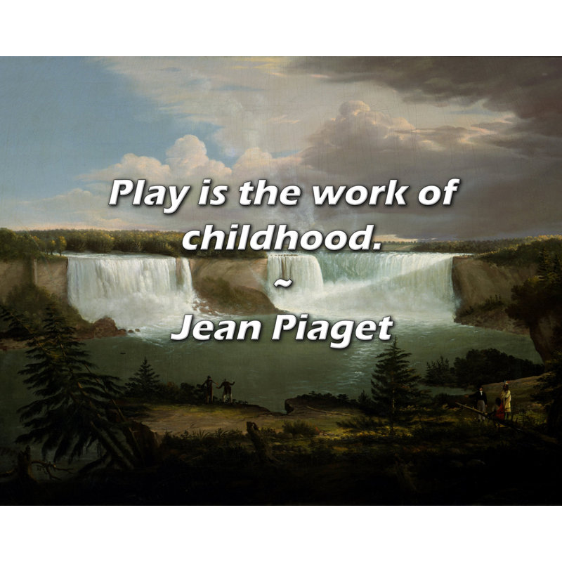 Jean Piaget Quote Play is the work of childhood. 15 H x 18 W